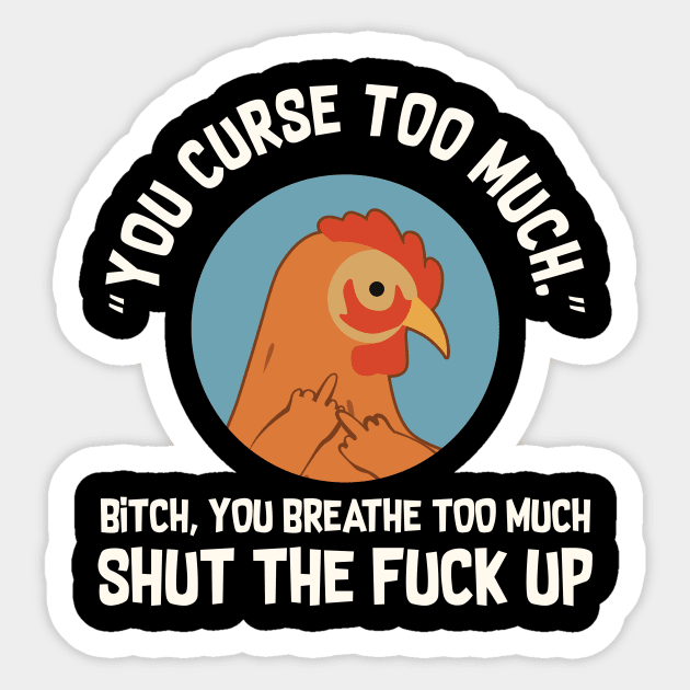 You Curse Too Much Chicken Sticker by Psitta